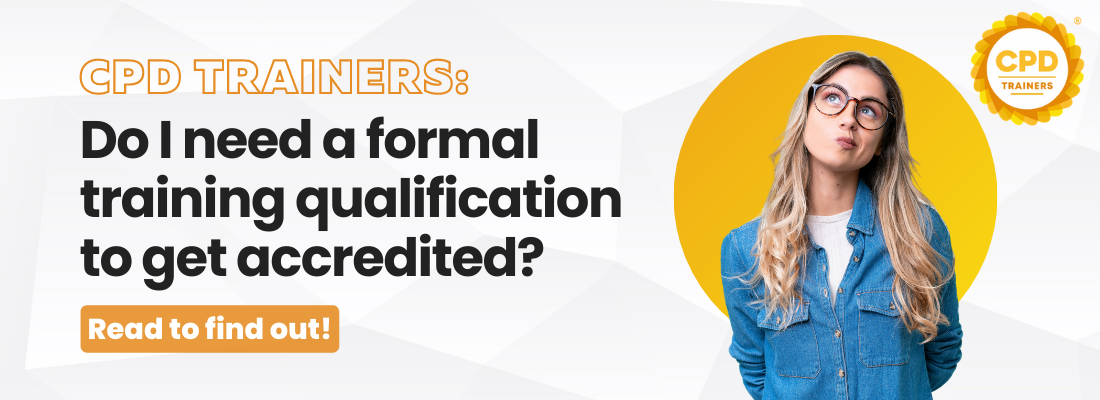 Do I need a formal training qualification to qualify as a CPD Trainer?